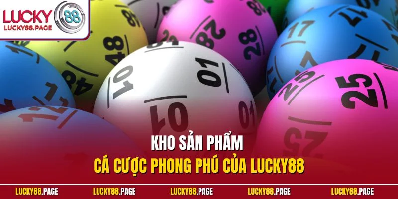 Kho sản phẩm cá cược phong phú của Lucky88